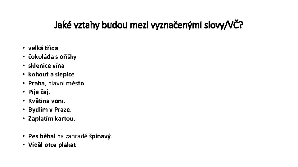 Jaké vztahy budou mezi vyznačenými slovy/VČ? • • • velká třída čokoláda s oříšky