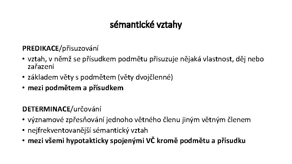 sémantické vztahy PREDIKACE/přisuzování • vztah, v němž se přísudkem podmětu přisuzuje nějaká vlastnost, děj