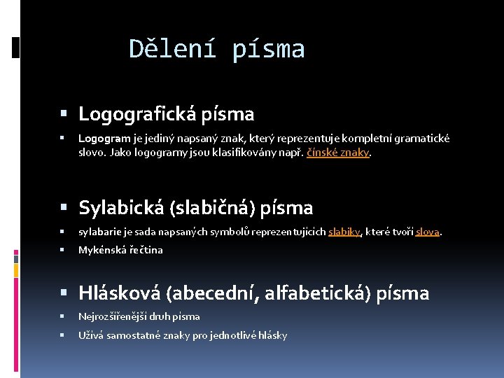 Dělení písma Logografická písma Logogram je jediný napsaný znak, který reprezentuje kompletní gramatické slovo.