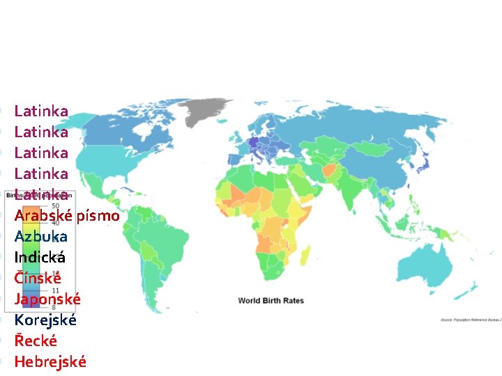  Latinka Latinka Arabské písmo Azbuka Indická Čínské Japonské Korejské Řecké Hebrejské 