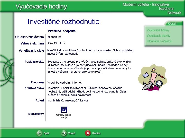 Investičné rozhodnutie Prehľad projektu Oblasti vzdelávania Veková skupina Vzdelávacie ciele Popis projektu Programy Kľúčové