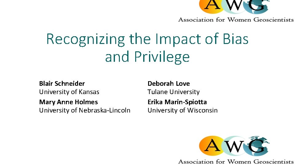 Recognizing the Impact of Bias and Privilege Blair Schneider University of Kansas Mary Anne
