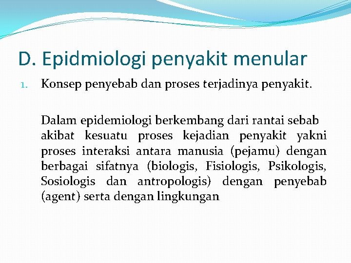 D. Epidmiologi penyakit menular 1. Konsep penyebab dan proses terjadinya penyakit. Dalam epidemiologi berkembang