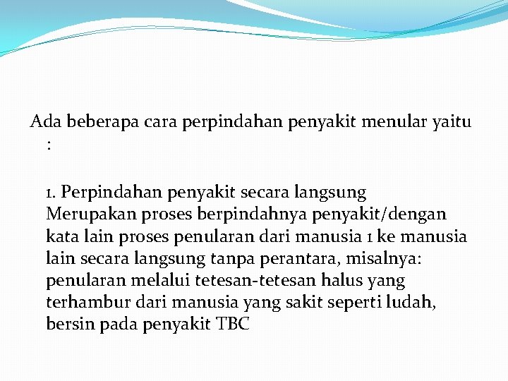 Ada beberapa cara perpindahan penyakit menular yaitu : 1. Perpindahan penyakit secara langsung Merupakan