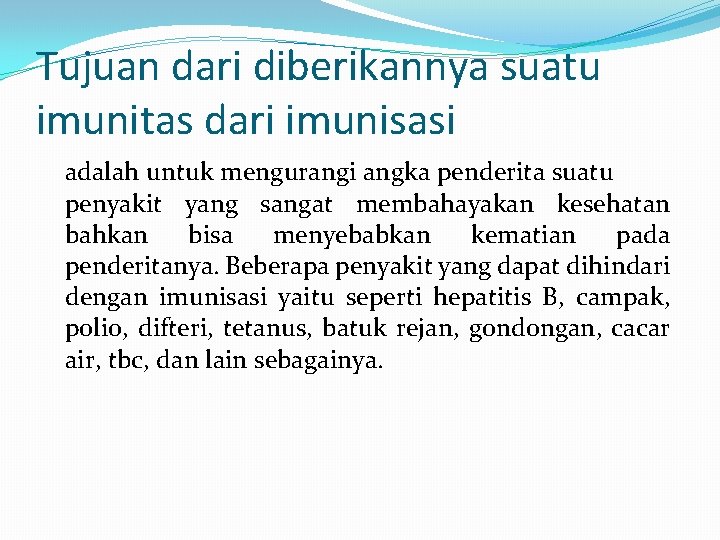 Tujuan dari diberikannya suatu imunitas dari imunisasi adalah untuk mengurangi angka penderita suatu penyakit