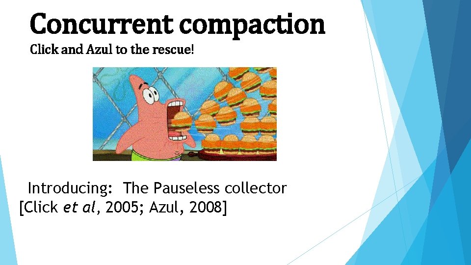 Concurrent compaction Click and Azul to the rescue! Introducing: The Pauseless collector [Click et