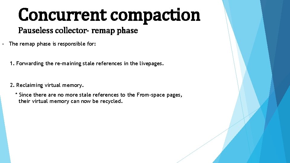 Concurrent compaction Pauseless collector- remap phase - The remap phase is responsible for: 1.