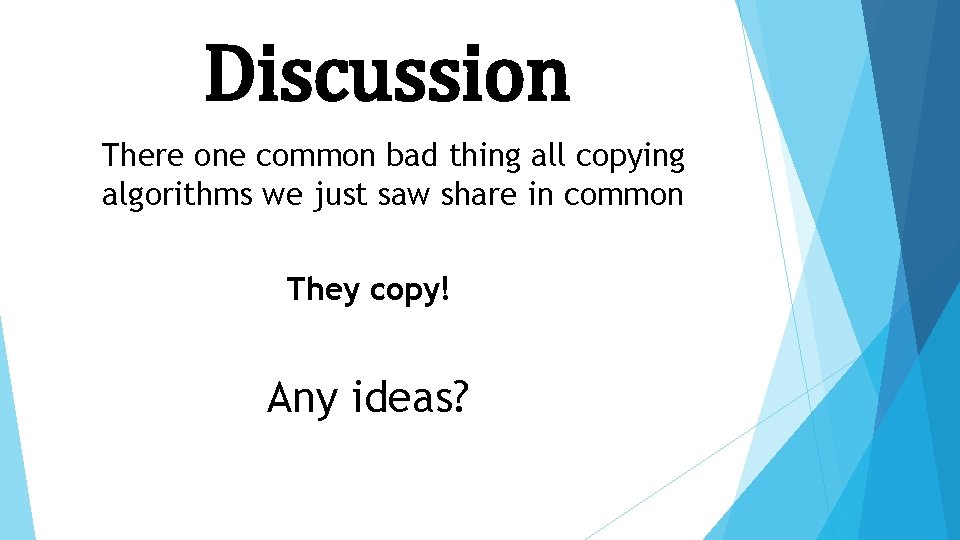 Discussion There one common bad thing all copying algorithms we just saw share in