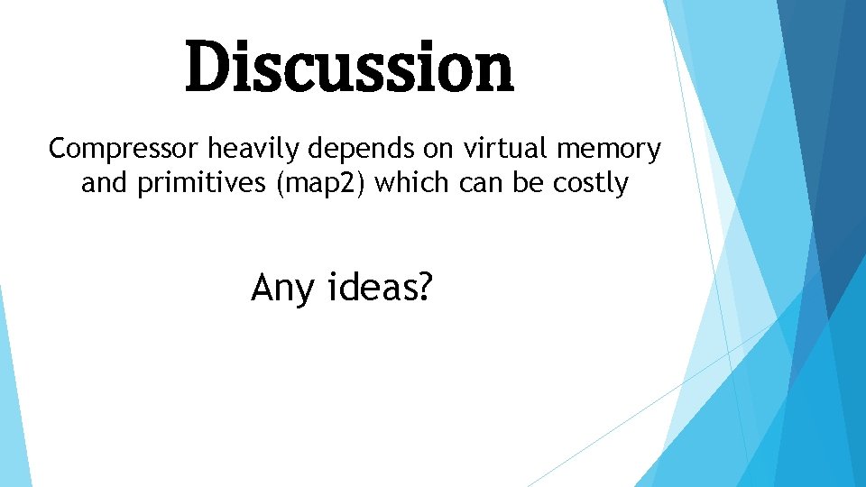 Discussion Compressor heavily depends on virtual memory and primitives (map 2) which can be