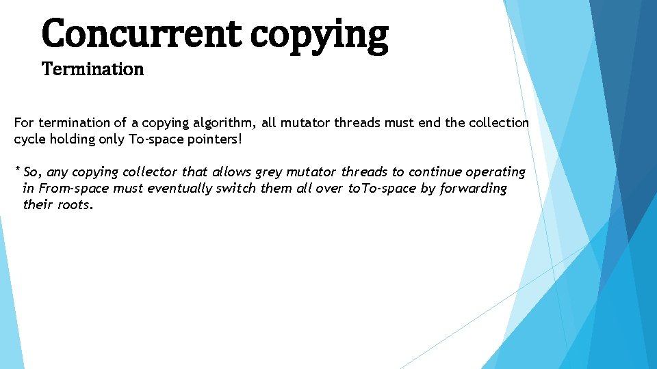 Concurrent copying Termination For termination of a copying algorithm, all mutator threads must end