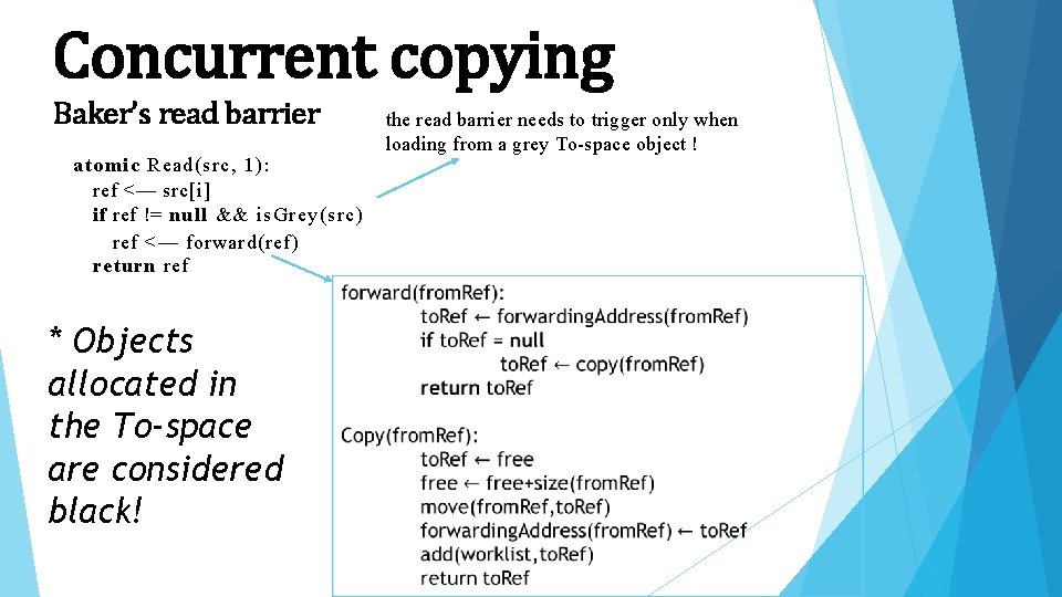 Concurrent copying Baker’s read barrier atomic Read(src, 1): ref <— src[i] if ref !=