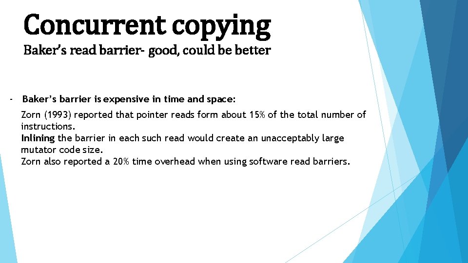 Concurrent copying Baker’s read barrier- good, could be better - Baker’s barrier is expensive