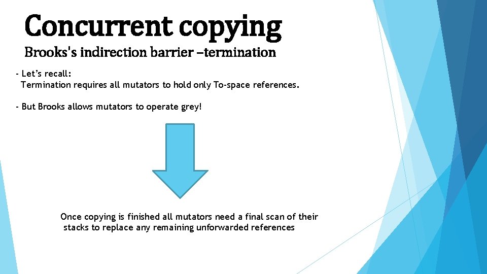 Concurrent copying Brooks's indirection barrier –termination - Let’s recall: Termination requires all mutators to