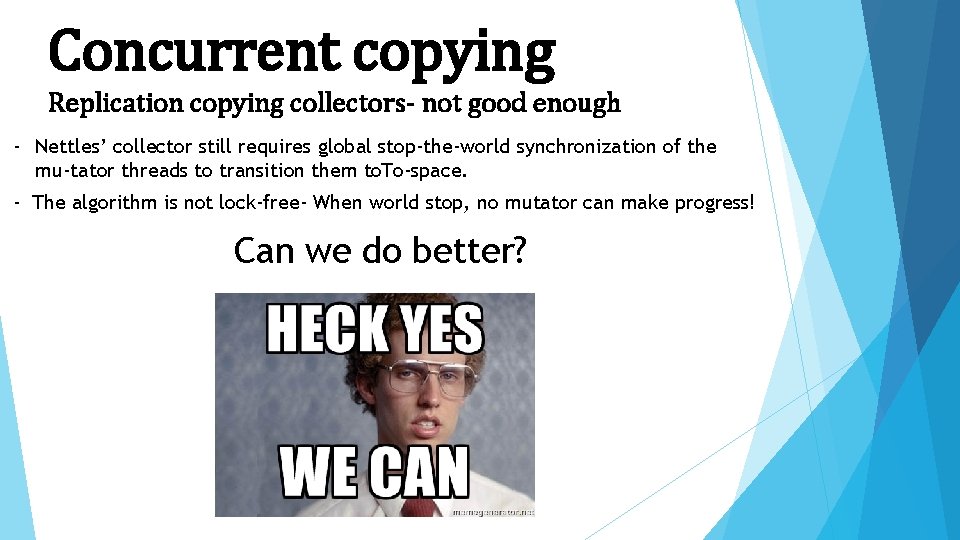 Concurrent copying Replication copying collectors- not good enough - Nettles’ collector still requires global