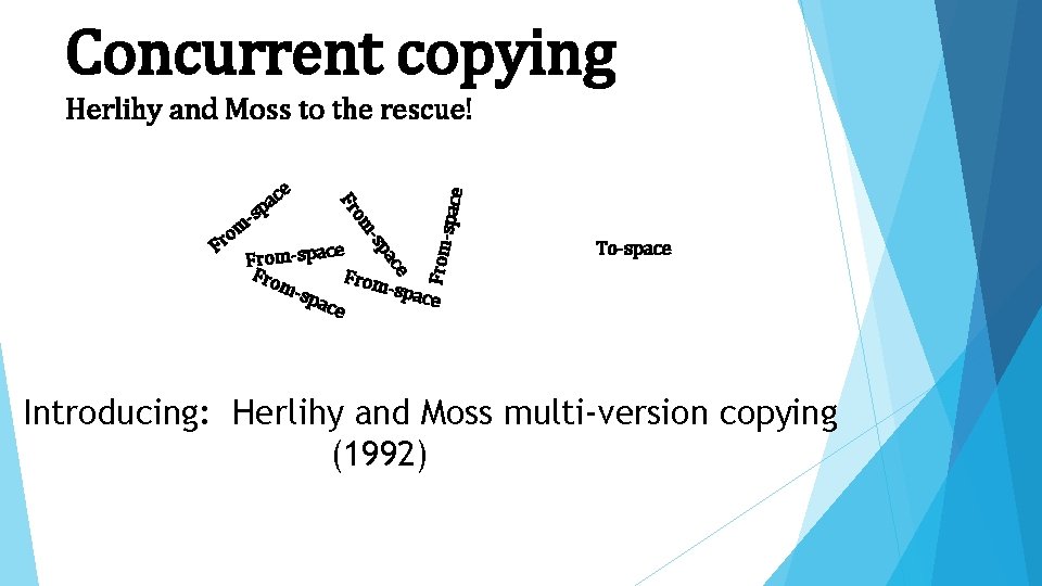 Concurrent copying From- -sp m e From-spac From m-s -spac e e e ac