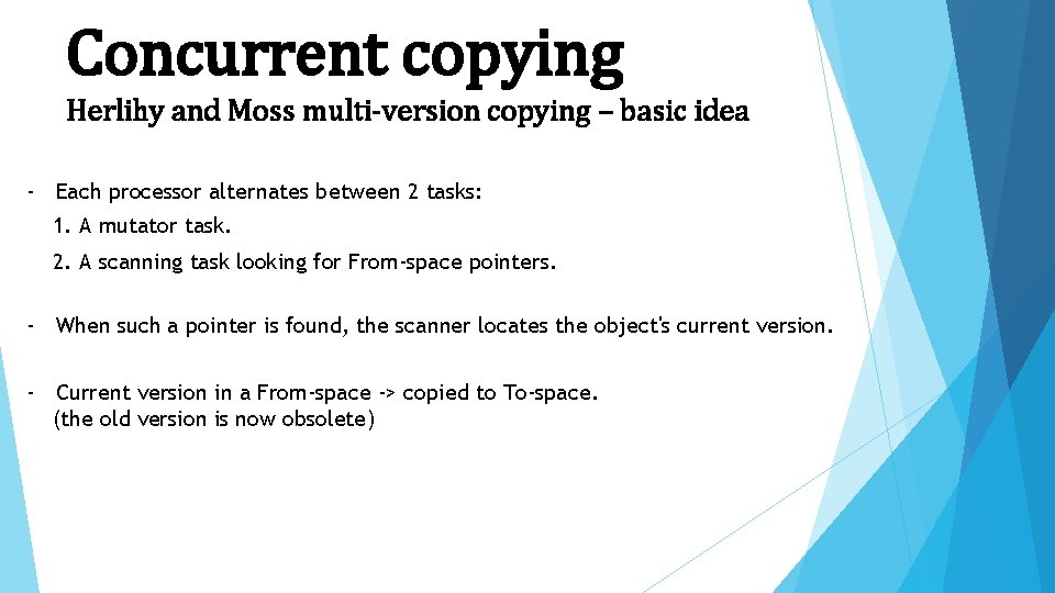 Concurrent copying Herlihy and Moss multi-version copying – basic idea - Each processor alternates