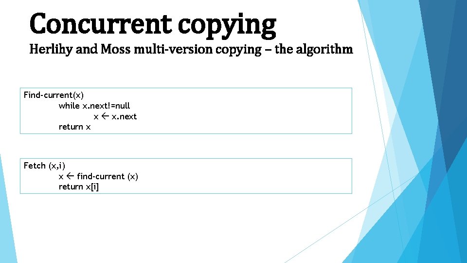 Concurrent copying Herlihy and Moss multi-version copying – the algorithm Find-current(x) while x. next!=null