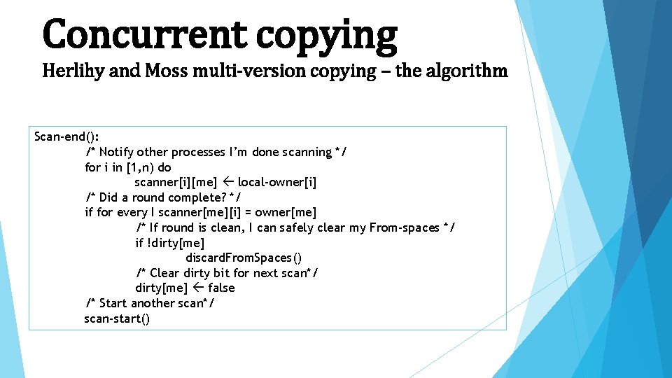 Concurrent copying Herlihy and Moss multi-version copying – the algorithm Scan-end(): /* Notify other