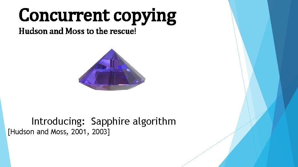 Concurrent copying Hudson and Moss to the rescue! Introducing: Sapphire algorithm [Hudson and Moss,