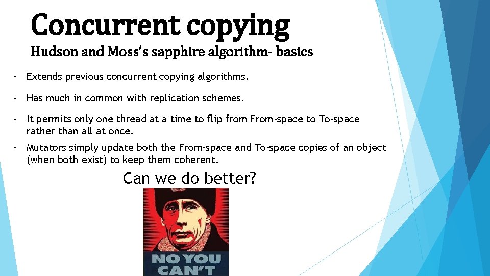 Concurrent copying Hudson and Moss’s sapphire algorithm- basics - Extends previous concurrent copying algorithms.