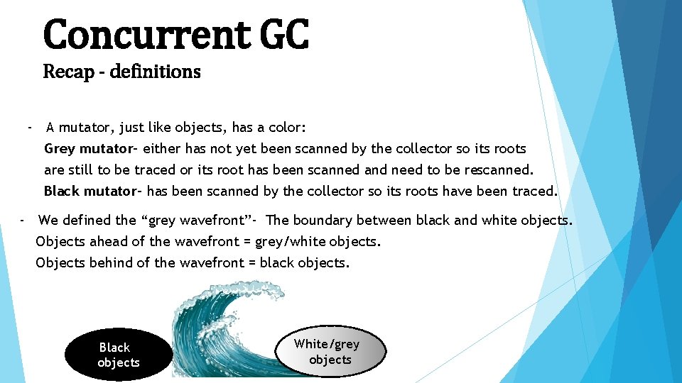 Concurrent GC Recap - definitions - A mutator, just like objects, has a color: