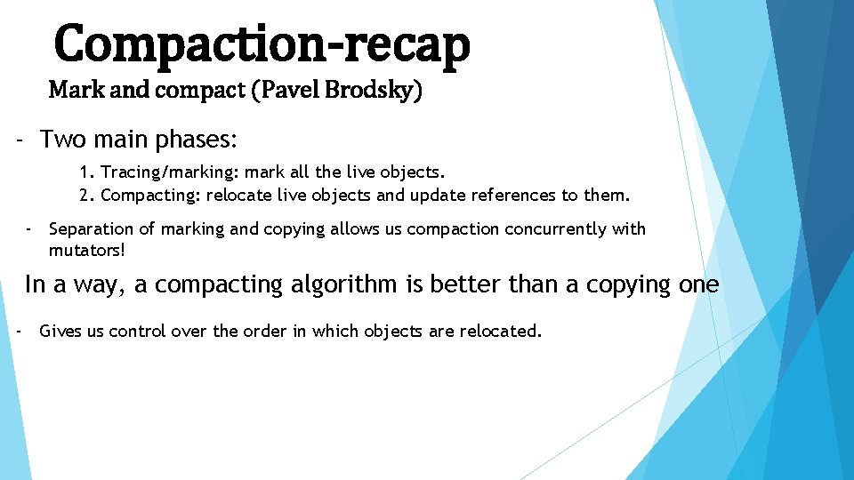 Compaction-recap Mark and compact (Pavel Brodsky) - Two main phases: 1. Tracing/marking: mark all