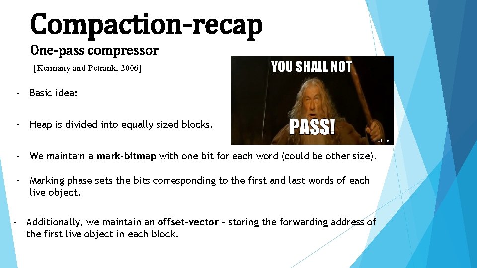 Compaction-recap One-pass compressor [Kermany and Petrank, 2006] - Basic idea: - Heap is divided