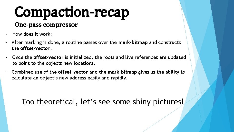 Compaction-recap One-pass compressor - How does it work: - After marking is done, a