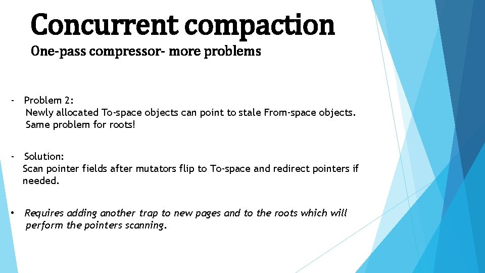 Concurrent compaction One-pass compressor- more problems - Problem 2: Newly allocated To-space objects can