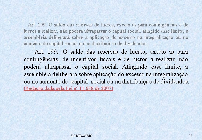  Art. 199. O saldo das reservas de lucros, exceto as para contingências e