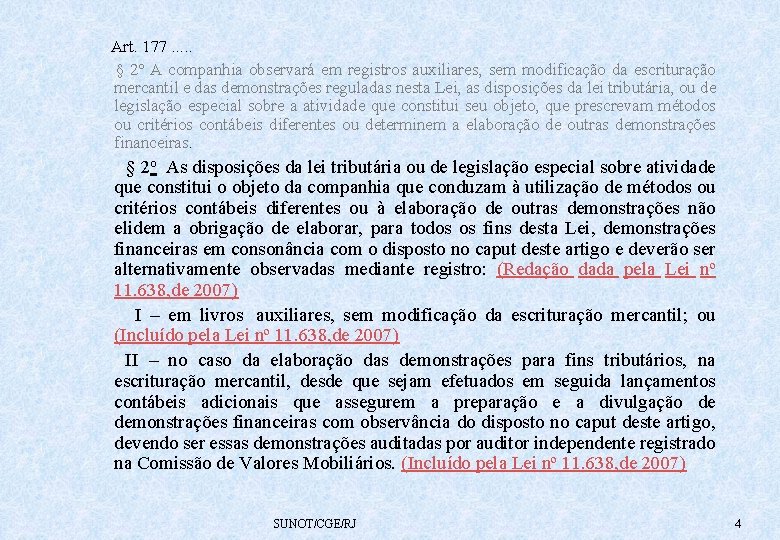  Art. 177. . . § 2º A companhia observará em registros auxiliares, sem