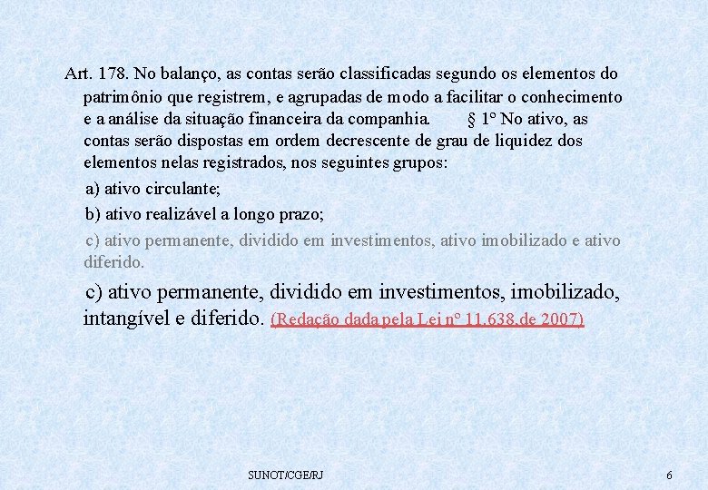  Art. 178. No balanço, as contas serão classificadas segundo os elementos do patrimônio