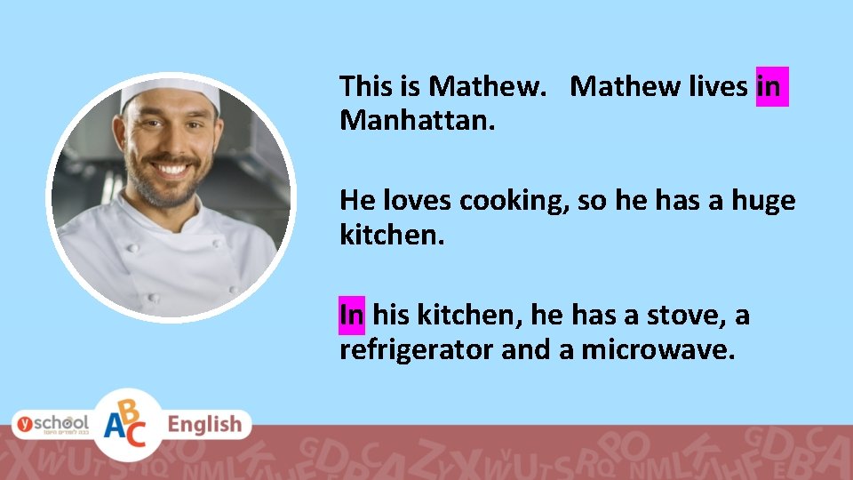 This is Mathew lives in Manhattan. He loves cooking, so he has a huge