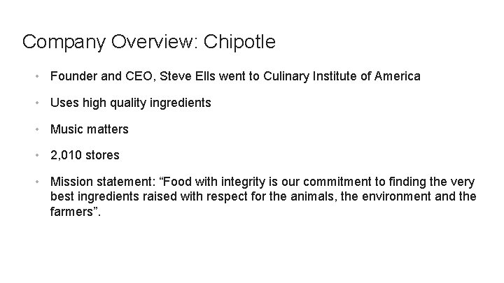 Company Overview: Chipotle • Founder and CEO, Steve Ells went to Culinary Institute of