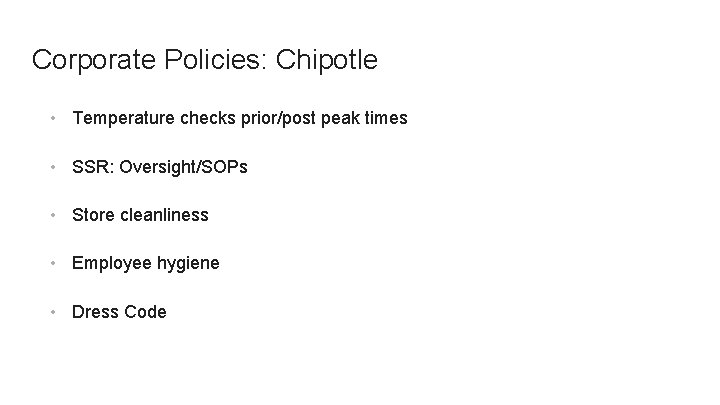 Corporate Policies: Chipotle • Temperature checks prior/post peak times • SSR: Oversight/SOPs • Store