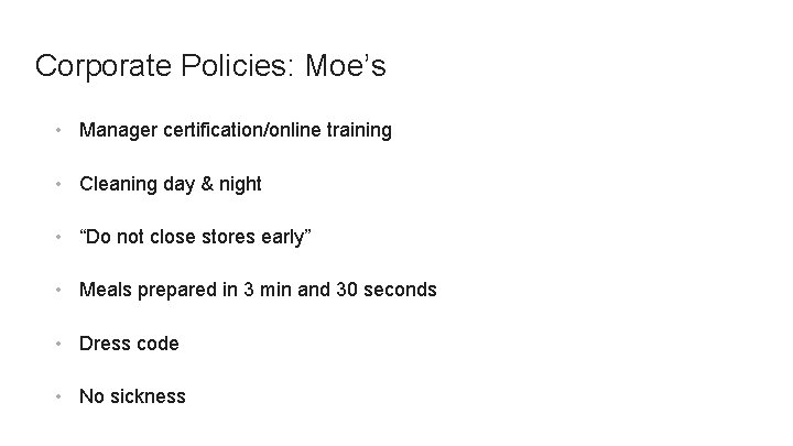 Corporate Policies: Moe’s • Manager certification/online training • Cleaning day & night • “Do