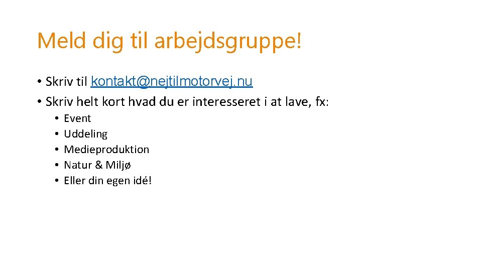 Meld dig til arbejdsgruppe! • Skriv til kontakt@nejtilmotorvej. nu • Skriv helt kort hvad