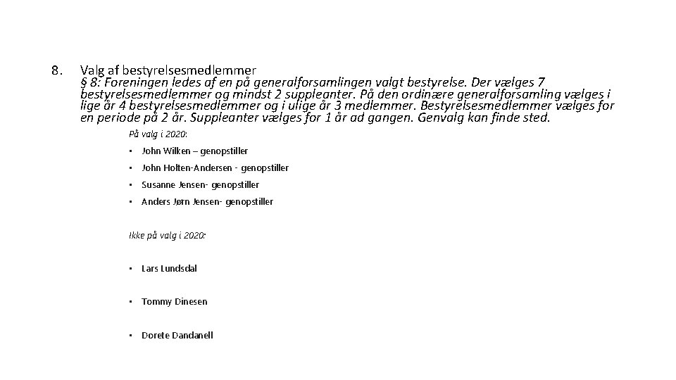 8. Valg af bestyrelsesmedlemmer § 8: Foreningen ledes af en på generalforsamlingen valgt bestyrelse.