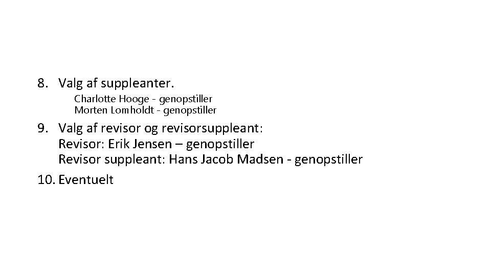 8. Valg af suppleanter. Charlotte Hooge - genopstiller Morten Lomholdt - genopstiller 9. Valg
