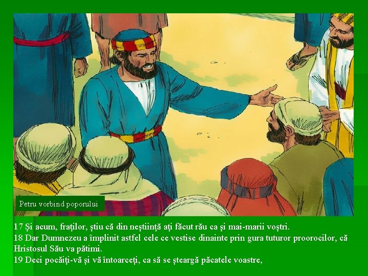 Petru vorbind poporului 17 Şi acum, fraţilor, ştiu că din neştiinţă aţi făcut rău Petru vorbind poporului 17 Şi acum, fraţilor, ştiu că din neştiinţă aţi făcut rău