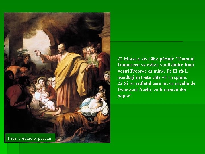 22 Moise a zis către părinţi: "Domnul Dumnezeu va ridica vouă dintre fraţii voştri 22 Moise a zis către părinţi: "Domnul Dumnezeu va ridica vouă dintre fraţii voştri