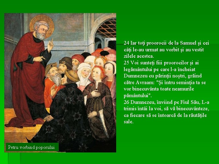 24 Iar toţi proorocii de la Samuel şi cei câţi le-au urmat au vorbit 24 Iar toţi proorocii de la Samuel şi cei câţi le-au urmat au vorbit