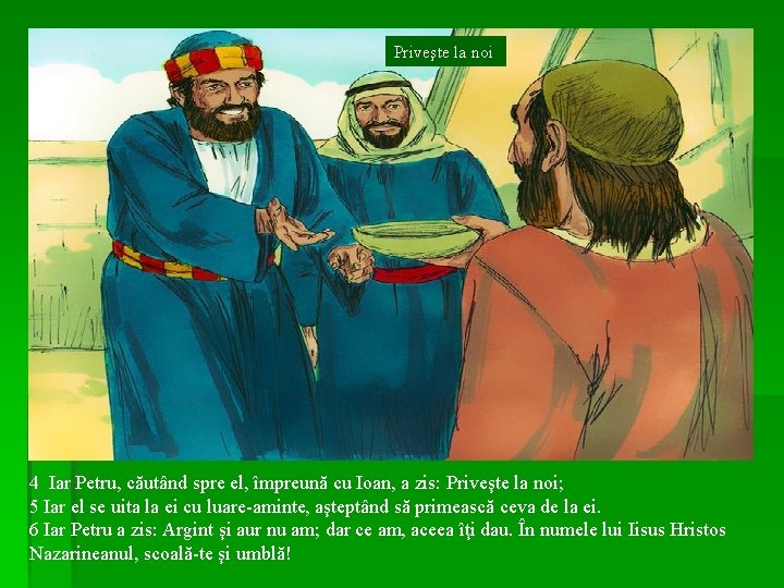 Priveşte la noi 4 Iar Petru, căutând spre el, împreună cu Ioan, a zis: Priveşte la noi 4 Iar Petru, căutând spre el, împreună cu Ioan, a zis: