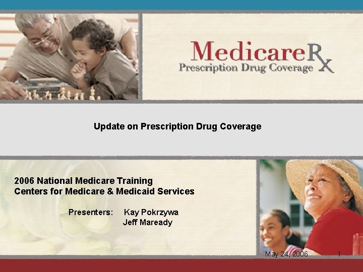 Update on Prescription Drug Coverage 2006 National Medicare Training Centers for Medicare & Medicaid