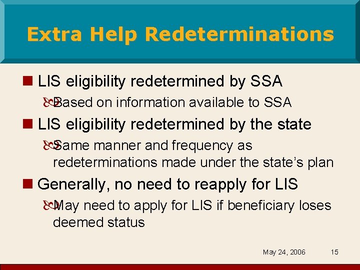 Extra Help Redeterminations n LIS eligibility redetermined by SSA Based on information available to