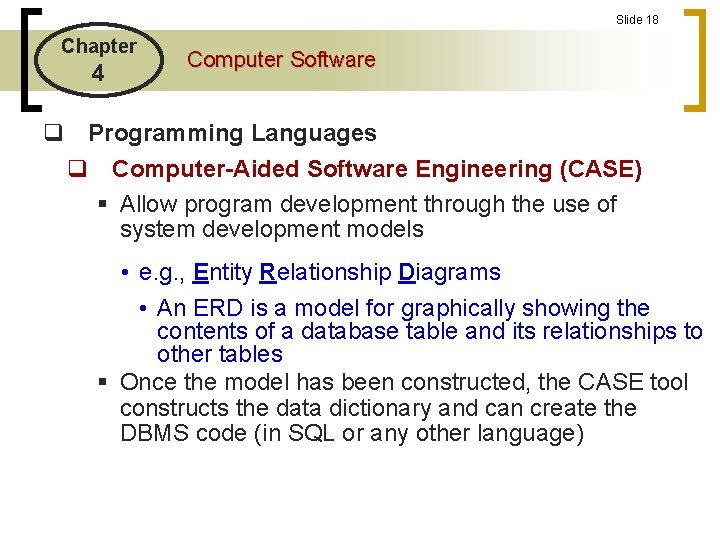 Slide 18 Chapter 4 Computer Software q Programming Languages q Computer-Aided Software Engineering (CASE) Slide 18 Chapter 4 Computer Software q Programming Languages q Computer-Aided Software Engineering (CASE)