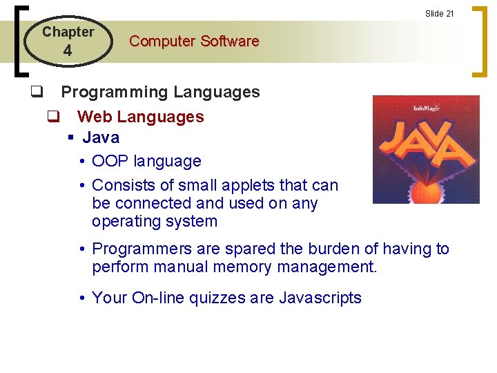Slide 21 Chapter 4 Computer Software q Programming Languages q Web Languages § Java Slide 21 Chapter 4 Computer Software q Programming Languages q Web Languages § Java