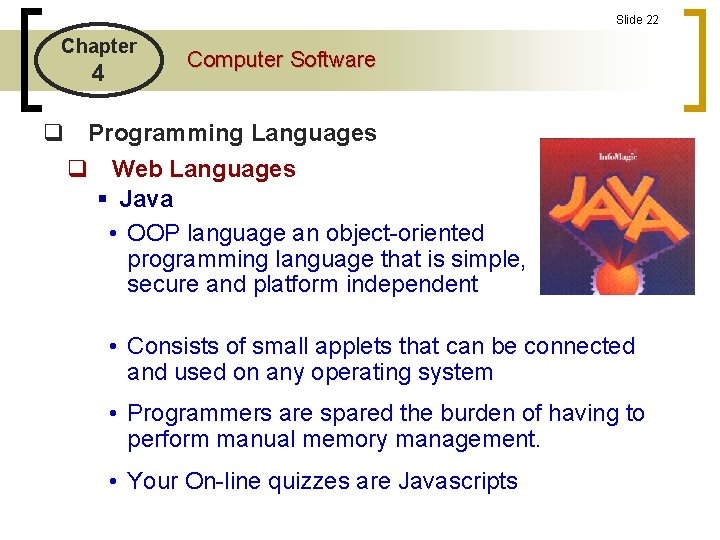 Slide 22 Chapter 4 Computer Software q Programming Languages q Web Languages § Java Slide 22 Chapter 4 Computer Software q Programming Languages q Web Languages § Java