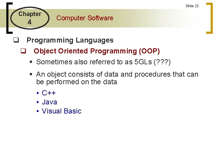 Slide 23 Chapter 4 Computer Software q Programming Languages q Object Oriented Programming (OOP) Slide 23 Chapter 4 Computer Software q Programming Languages q Object Oriented Programming (OOP)
