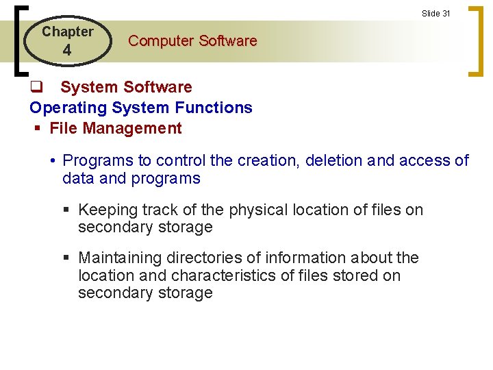 Slide 31 Chapter 4 Computer Software q System Software Operating System Functions § File Slide 31 Chapter 4 Computer Software q System Software Operating System Functions § File